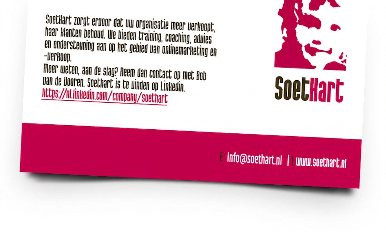 SoetHart zorgt ervoor dat uw organisatie meer verkoopt, haar klanten behoud. We bieden training, coaching, advies en ondersteuning aan op het gebied van onlinemarketing en ­verkoop. Meer weten, aan de slag? Neem dan contact op met Bob van de Vooren. SoetHart is te vinden op LinkedIn https://nl.linkedin.com/company/soethart